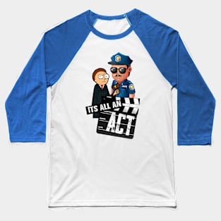 It's all an ACT | LAW IS FICTION Baseball T-Shirt